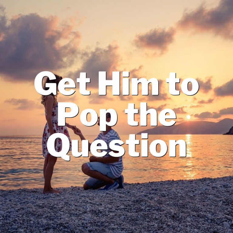 How to Get Him to Pop the Question: Stellar Secrets and Tips for a Lifelong Commitment