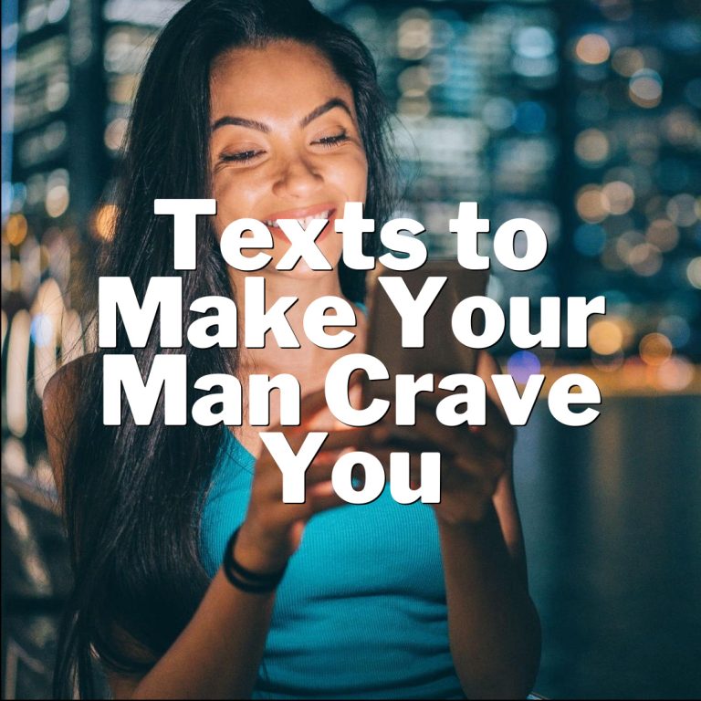 Texts to Make Your Man Crave You: From Playful to Seductive, Romantic to Supportive