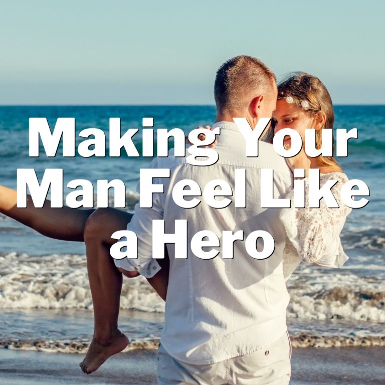 Unlock the Secret to Making Your Man Feel Like a Hero with These Simple Tips!