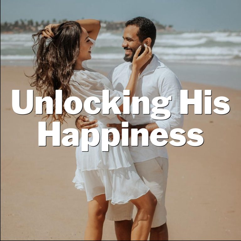 Unlocking His Happiness: The Ultimate Guide!
