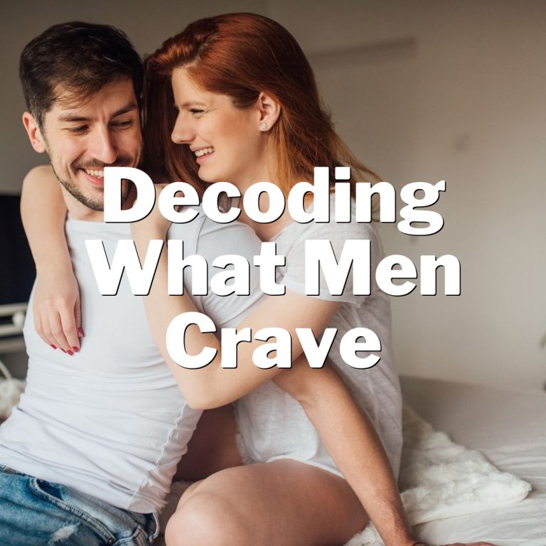 Unlocking The Male Mind: Decoding What Men Crave!