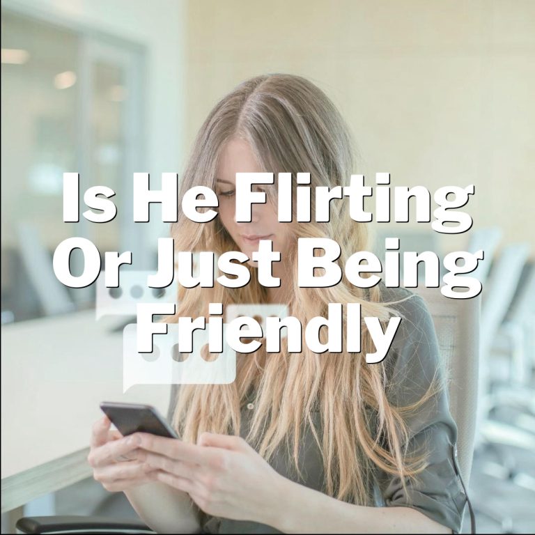 Decode His Moves: Is He Flirting or Just Being Friendly?