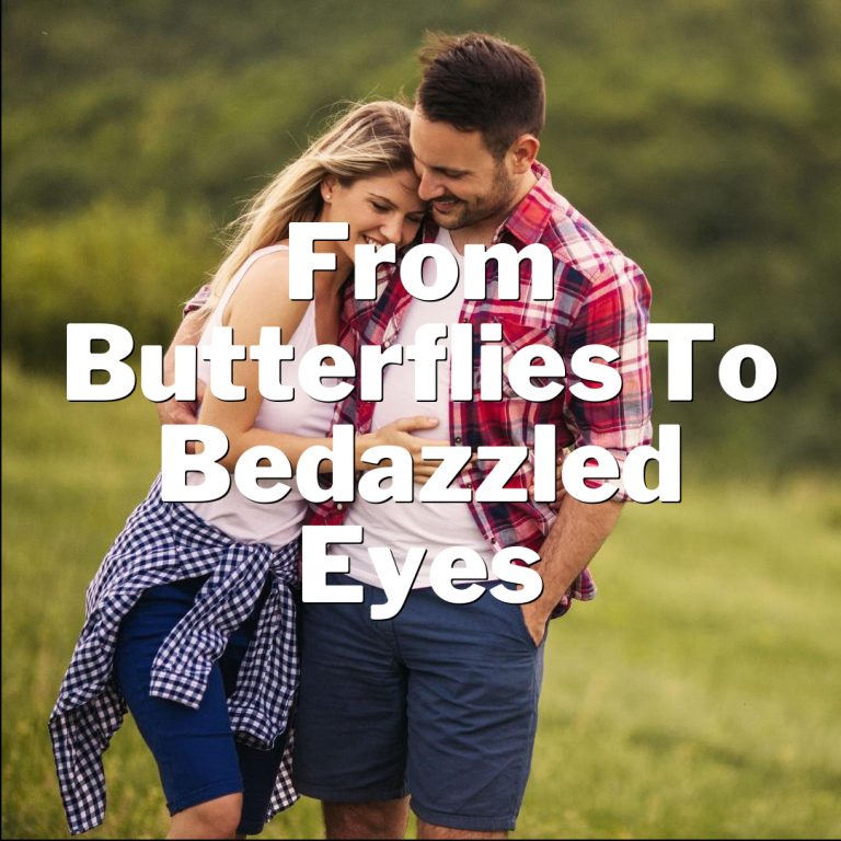 From Butterflies to Bedazzled Eyes: When He’s Smitten!