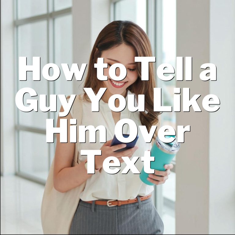 How to Tell a Guy You Like Him Over Text: Mastering the Art of Subtle Texting