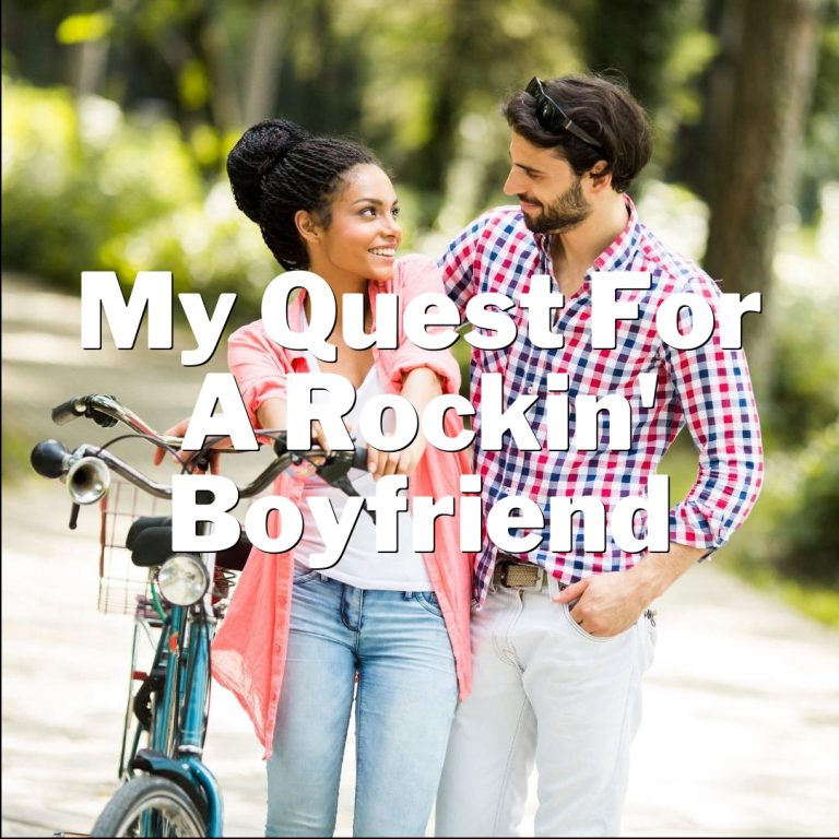 Single and Ready to Mingle: My Quest for a Rockin’ Boyfriend!