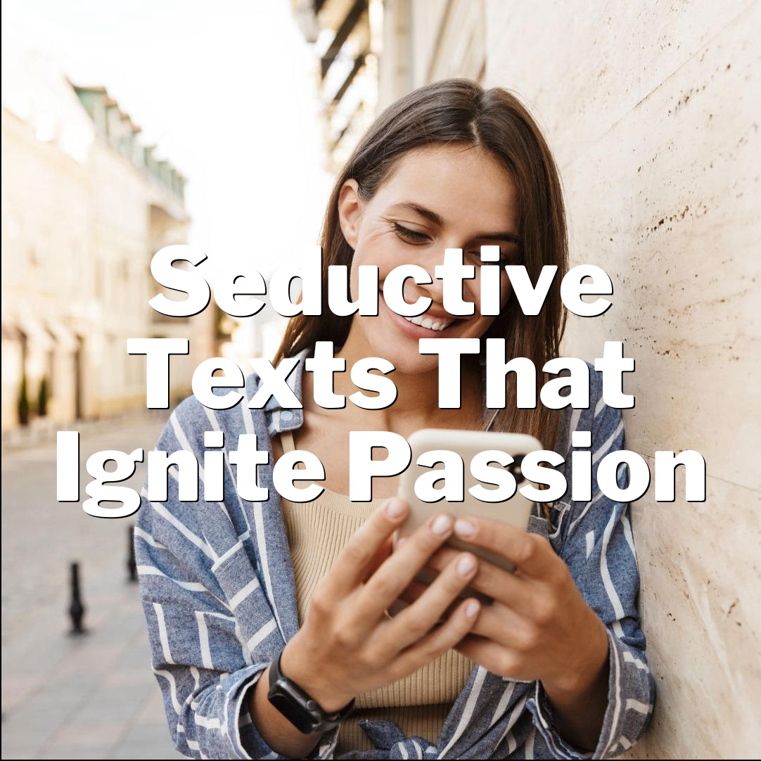 Unleash His Desire: Seductive Texts That Ignite Passion!