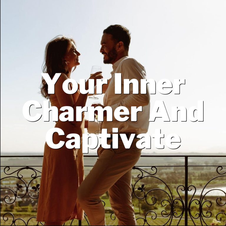 Mastering the Art of Charm: Unleash Your Inner Charmer and Captivate Others