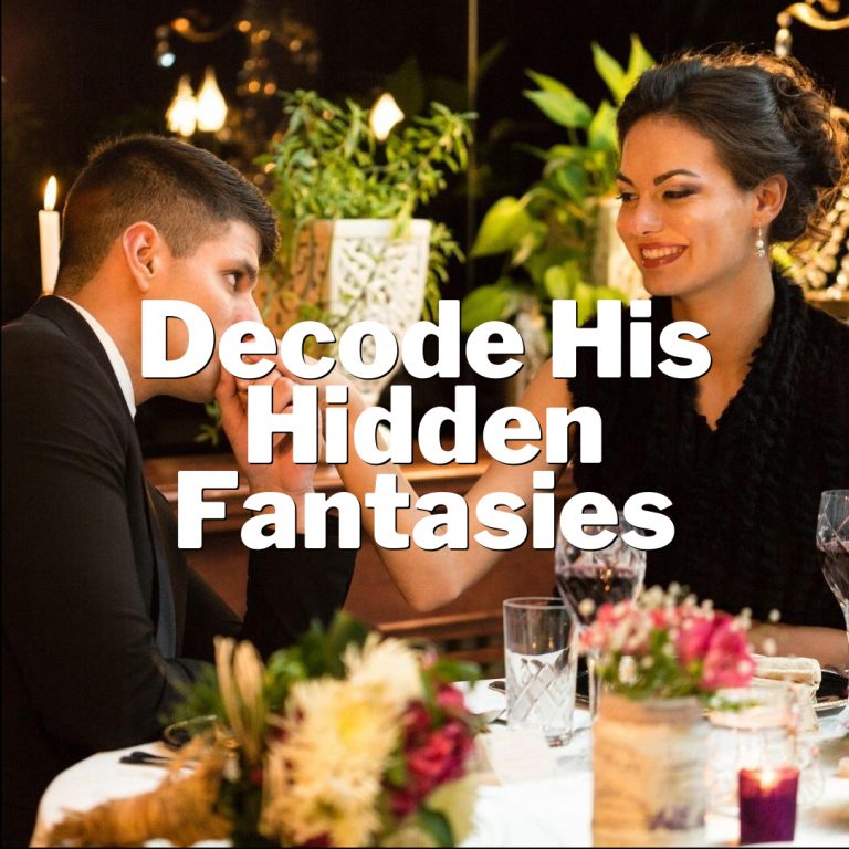 Decode His Hidden Fantasies: What Men CRAVE From Women!