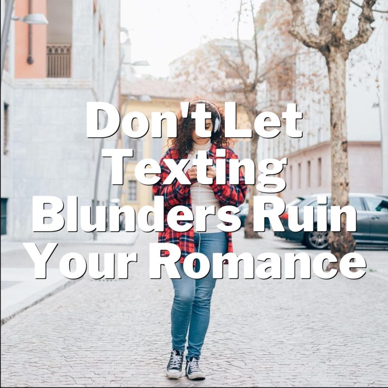 Don’t Let Texting Blunders Ruin Your Romance!