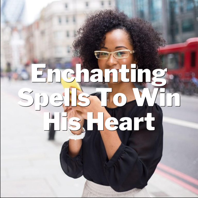 Enchanting Spells to Win His Heart!