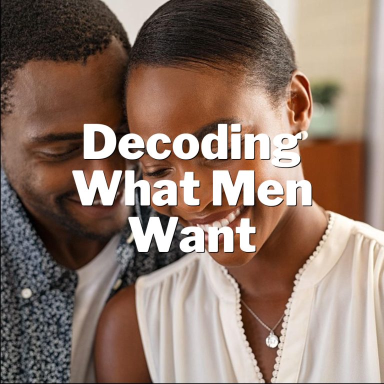 Unlocking His Hidden Desires: Decoding What Men Want!