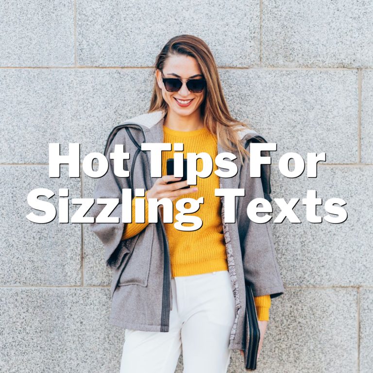 Hot Tips for Sizzling Texts: Ignite His Phone with Flirty Fire!