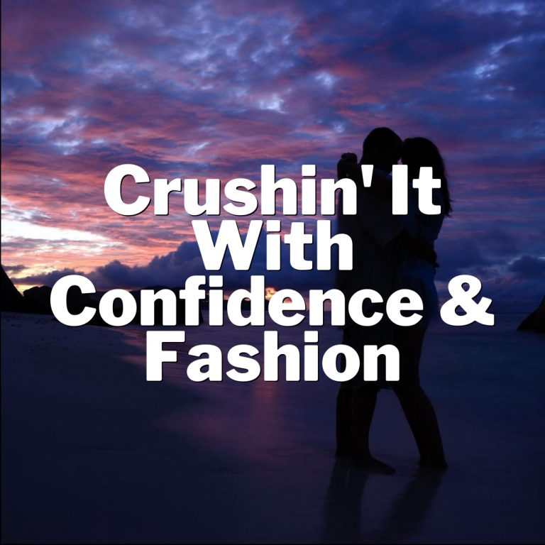 Sassy Style Secrets: Crushin’ It with Confidence & Fashion