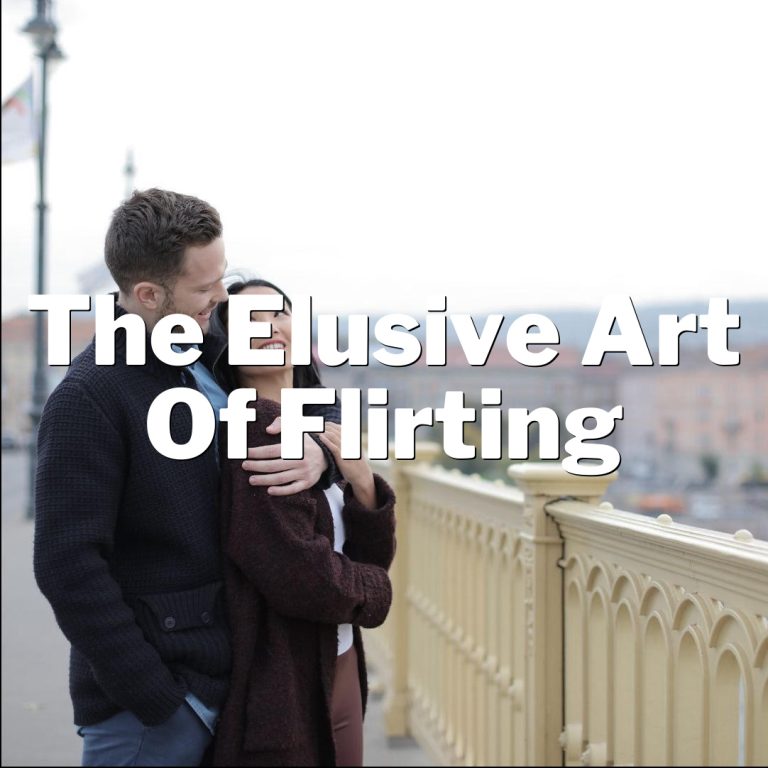 The Elusive Art of Flirting: How to Snag Mr. Right