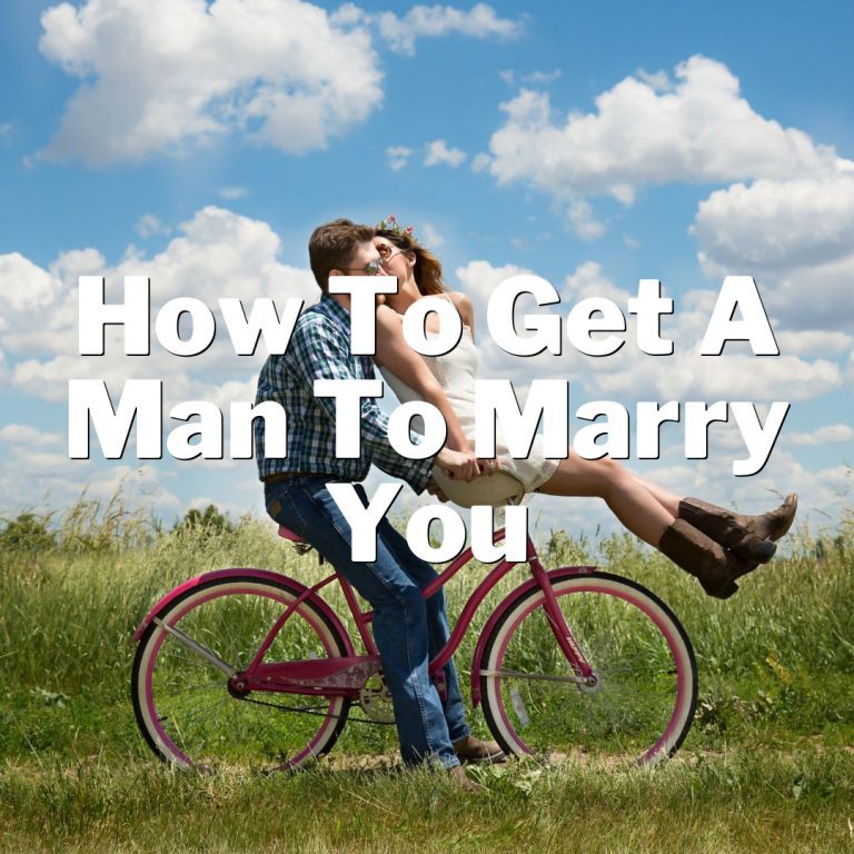The Ultimate Guide: How to Get a Man to Marry You