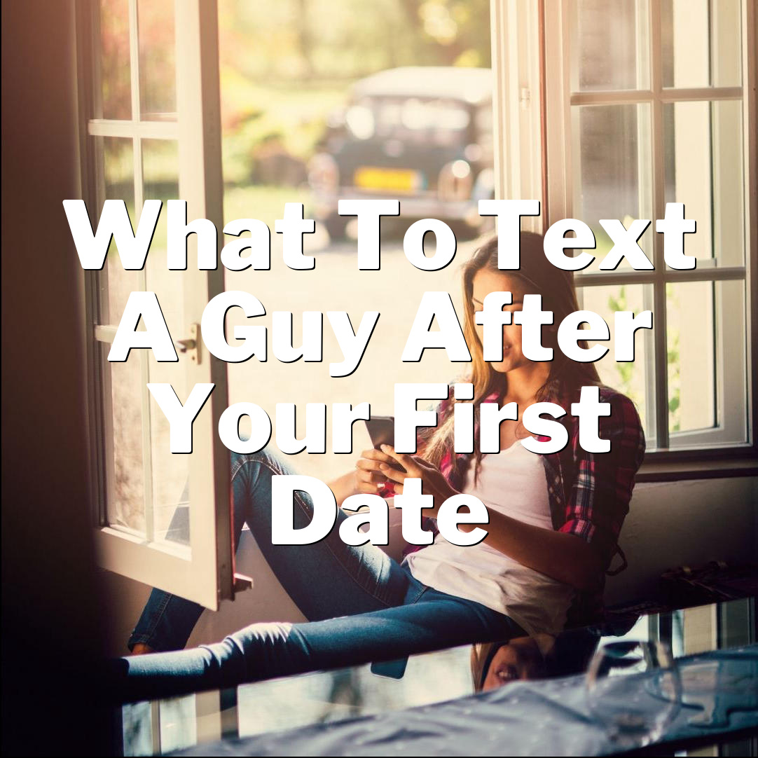 The Ultimate Guide: What to Text a Guy After Your First Date