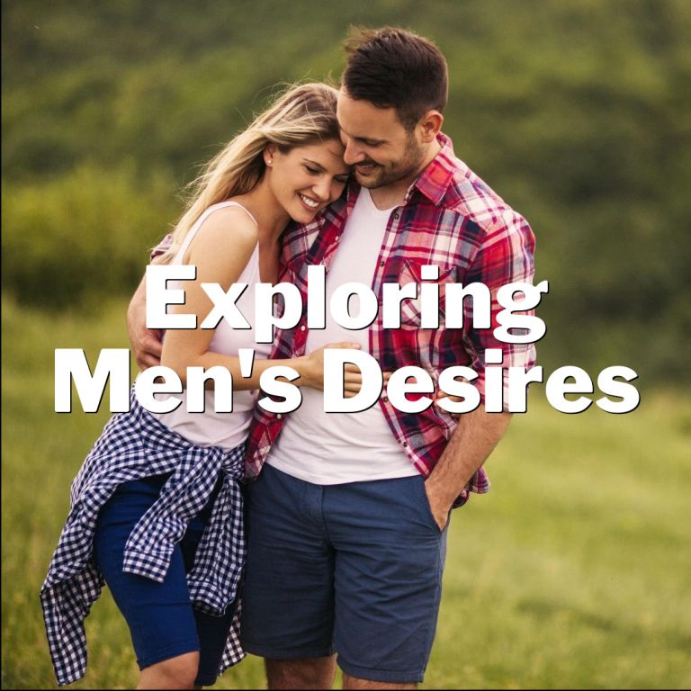 Unveiling the Enigma: Exploring Men’s Desires and Inner Thoughts