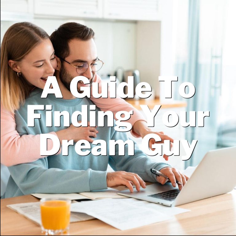 Score the Perfect Boyfriend: A Guide to Finding Your Dream Guy