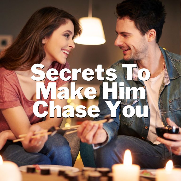 Unleash Your Inner Siren: Secrets to Make Him Chase You