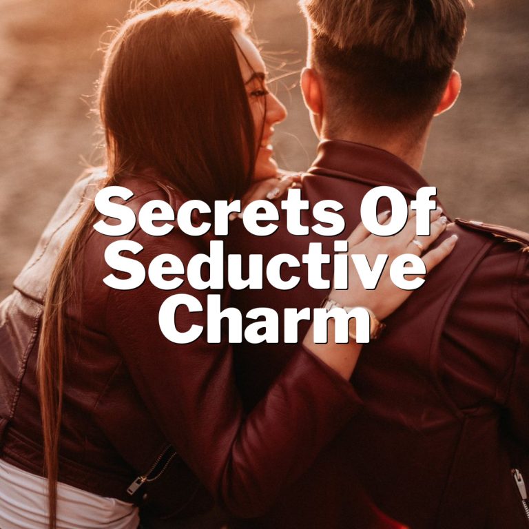 Unlocking the Secrets of Seductive Charm: Master the Art of Irresistibility