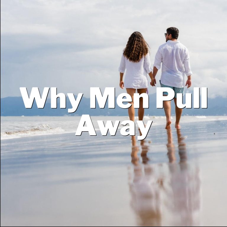 Why Men Pull Away: The Inside Scoop on What’s Really Going On